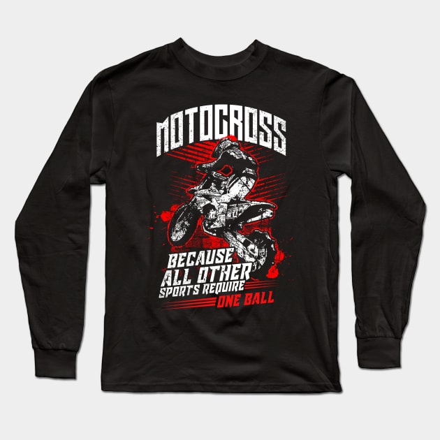 Motocross Because All Other Sports Require One Ball Long Sleeve T-Shirt by monolusi